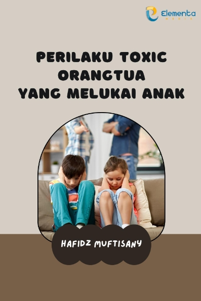 Perilaku Toxic Orangtua yang Melukai Anak